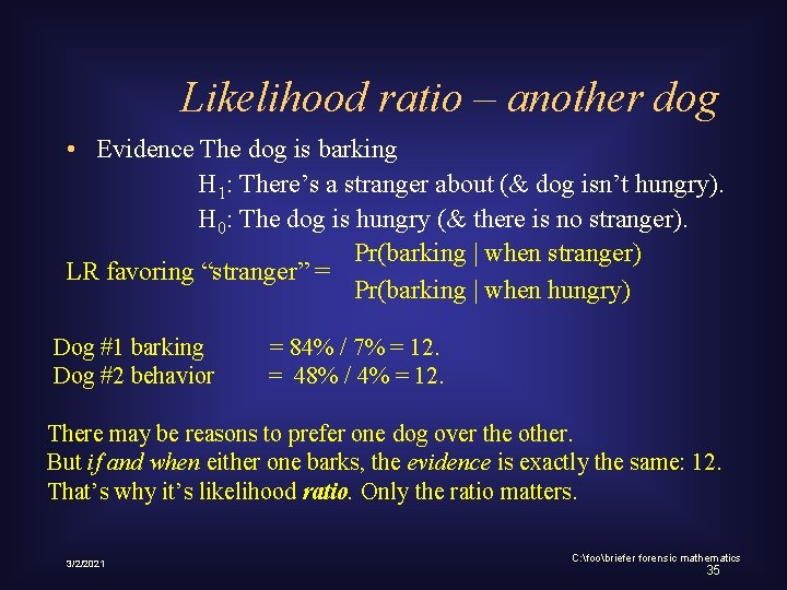 Likelihood ratio – another dog • Evidence The dog is barking H 1: There’s