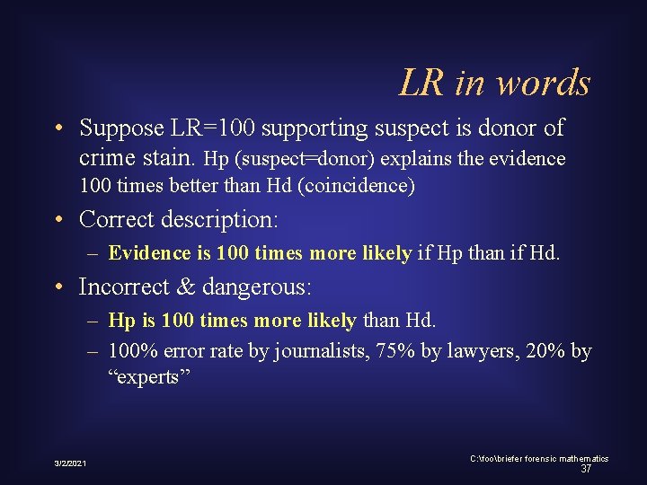 LR in words • Suppose LR=100 supporting suspect is donor of crime stain. Hp