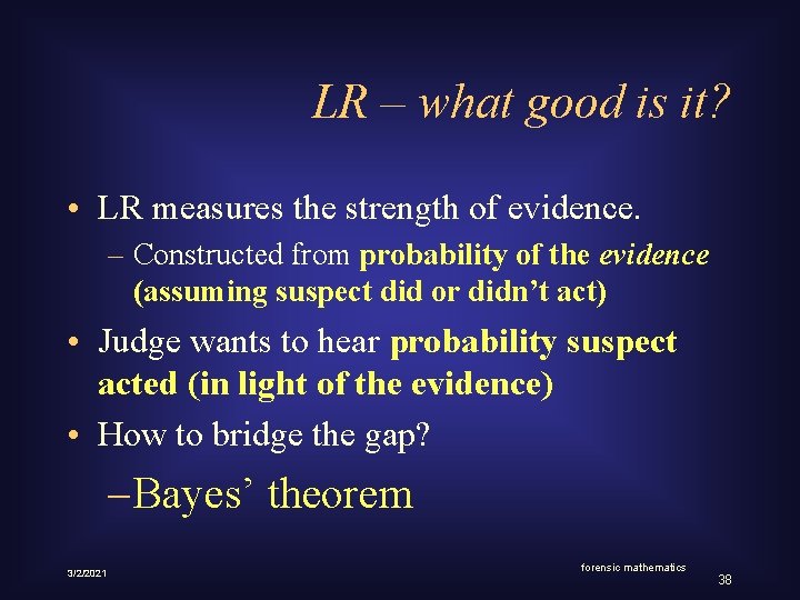 LR – what good is it? • LR measures the strength of evidence. –