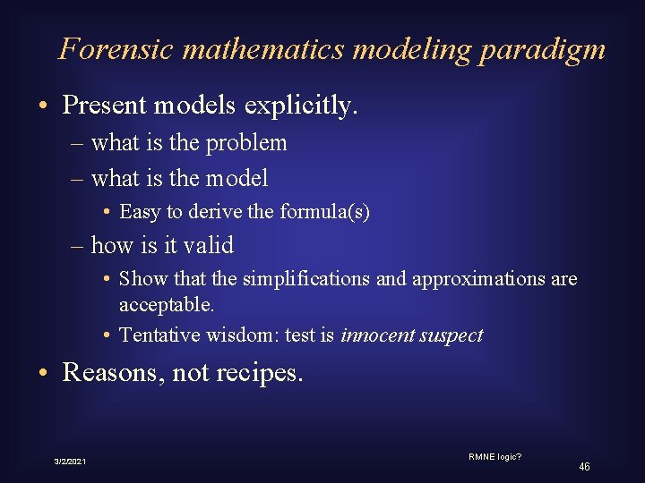 Forensic mathematics modeling paradigm • Present models explicitly. – what is the problem –
