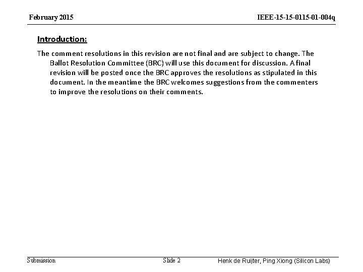 February 2015 IEEE-15 -15 -01 -004 q Introduction: The comment resolutions in this revision