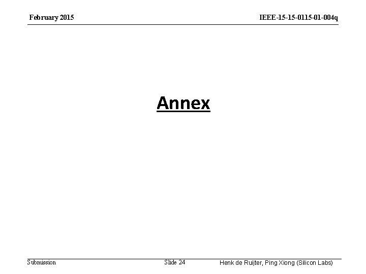 February 2015 IEEE-15 -15 -01 -004 q Annex Submission Slide 24 Henk de Ruijter,