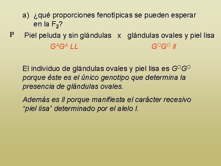 a) ¿qué proporciones fenotípicas se pueden esperar en la F 2? P Piel peluda