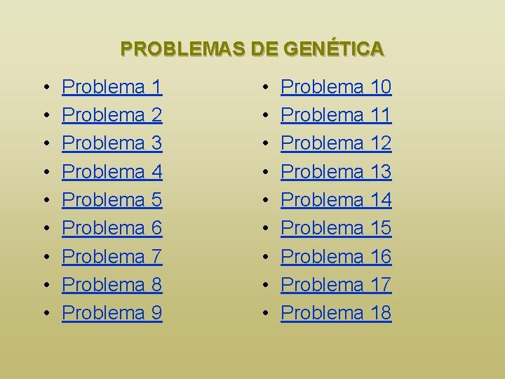 PROBLEMAS DE GENÉTICA • • • Problema 1 Problema 2 Problema 3 Problema 4