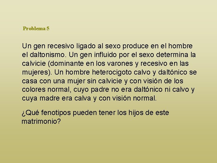 Problema 5 Un gen recesivo ligado al sexo produce en el hombre el daltonismo.