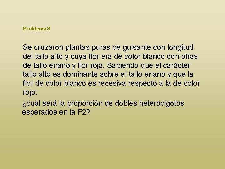 Problema 8 Se cruzaron plantas puras de guisante con longitud del tallo alto y