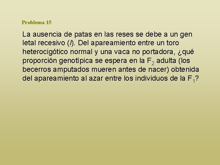 Problema 15 La ausencia de patas en las reses se debe a un gen