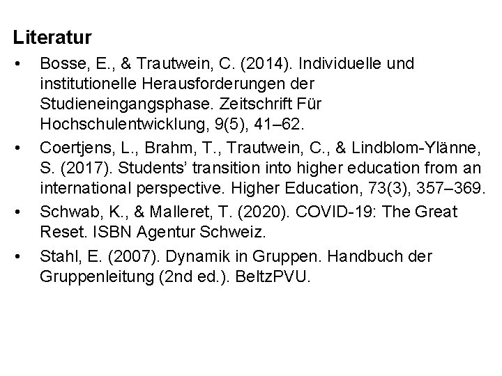 Literatur • • Bosse, E. , & Trautwein, C. (2014). Individuelle und institutionelle Herausforderungen