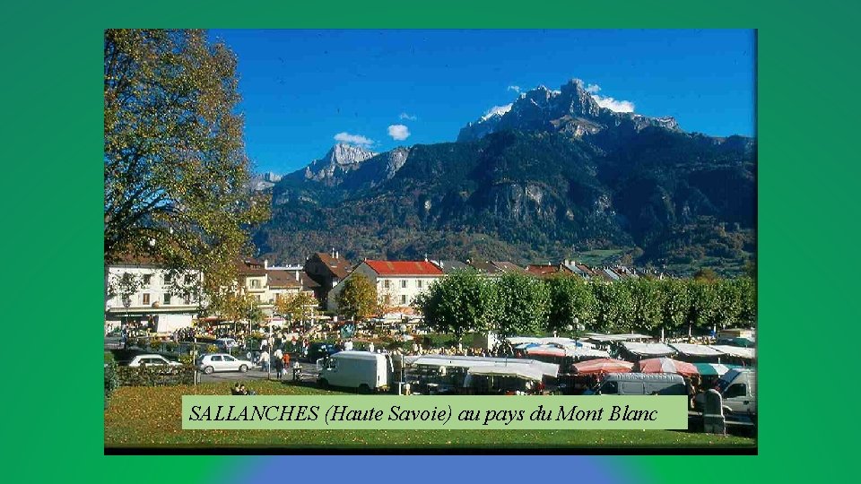 SALLANCHES (Haute Savoie) au pays du Mont Blanc 
