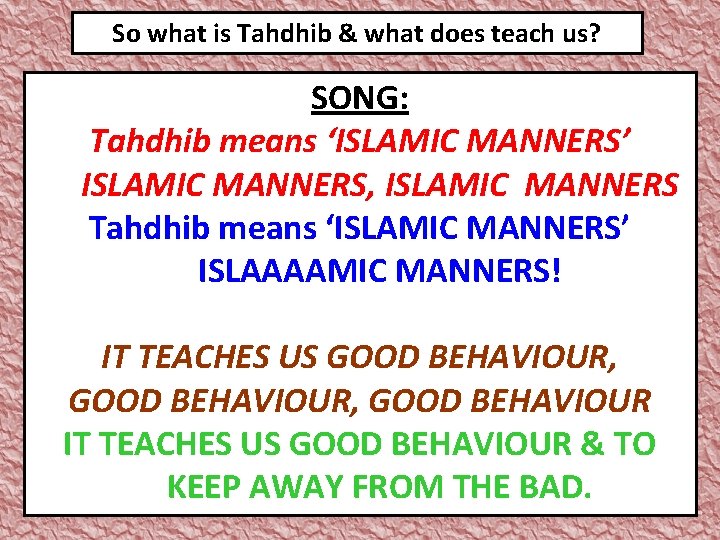 So what is Tahdhib & what does teach us? SONG: Tahdhib means ‘ISLAMIC MANNERS’