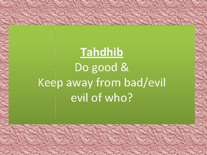 Tahdhib Do good & Keep away from bad/evil of who? 