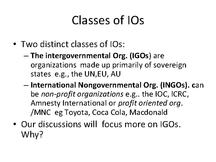 Classes of IOs • Two distinct classes of IOs: – The intergovernmental Org. (IGOs)