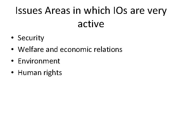 Issues Areas in which IOs are very active • • Security Welfare and economic