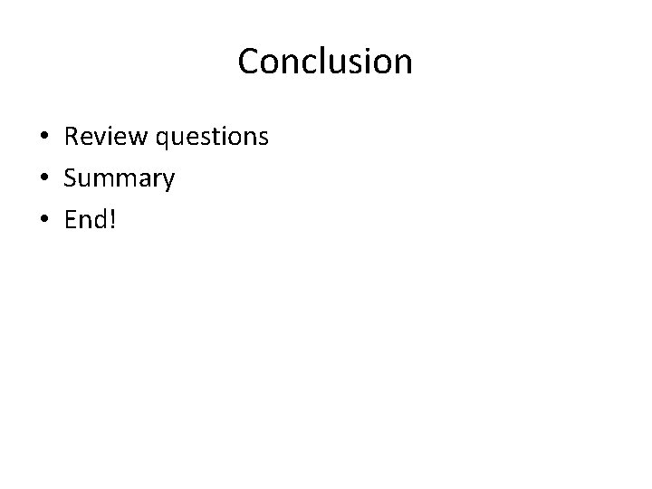 Conclusion • Review questions • Summary • End! 