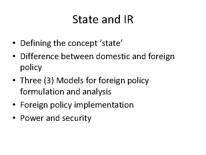 State and IR • Defining the concept ‘state’ • Difference between domestic and foreign