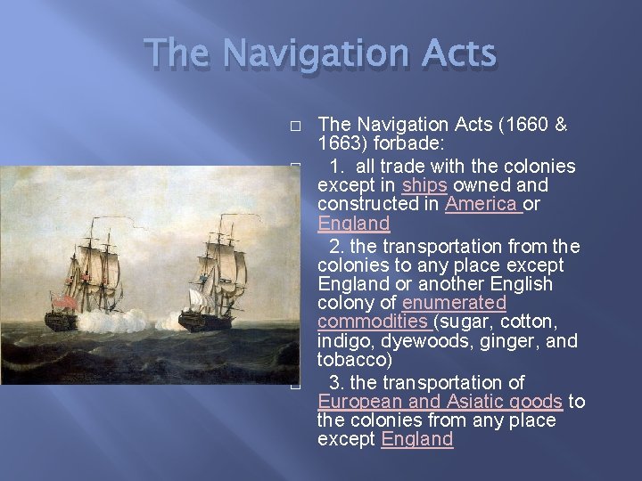 The Navigation Acts � � The Navigation Acts (1660 & 1663) forbade: 1. all