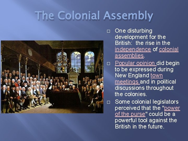 The Colonial Assembly � � � One disturbing development for the British: the rise