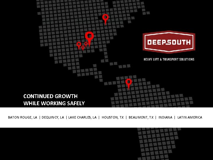 CONTINUED GROWTH WHILE WORKING SAFELY BATON ROUGE, LA | DEQUINCY, LA | LAKE CHARLES,