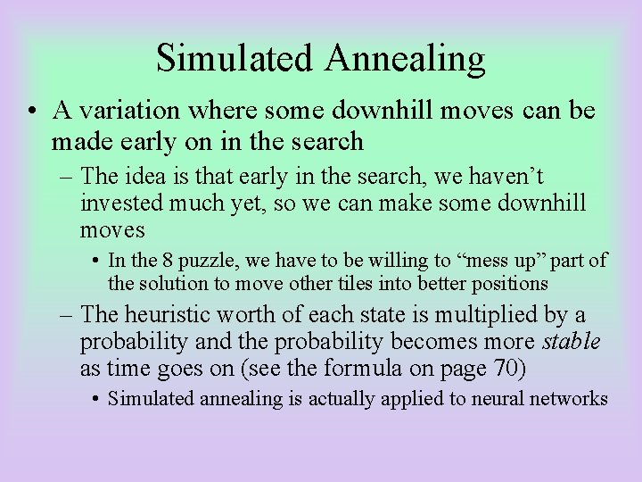 Simulated Annealing • A variation where some downhill moves can be made early on