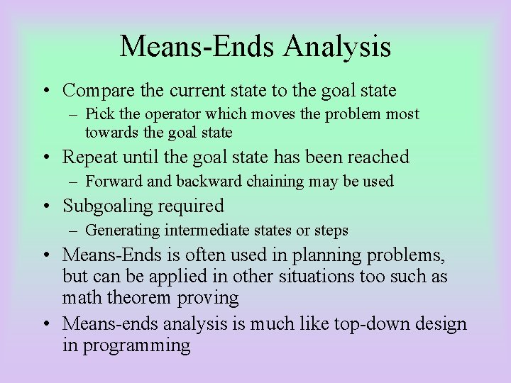 Means-Ends Analysis • Compare the current state to the goal state – Pick the
