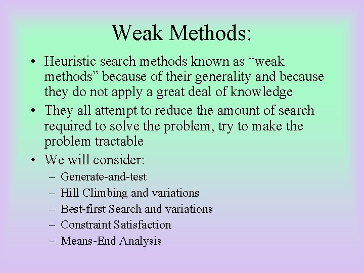 Weak Methods: • Heuristic search methods known as “weak methods” because of their generality