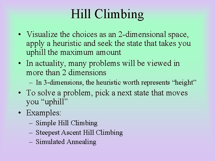 Hill Climbing • Visualize the choices as an 2 -dimensional space, apply a heuristic