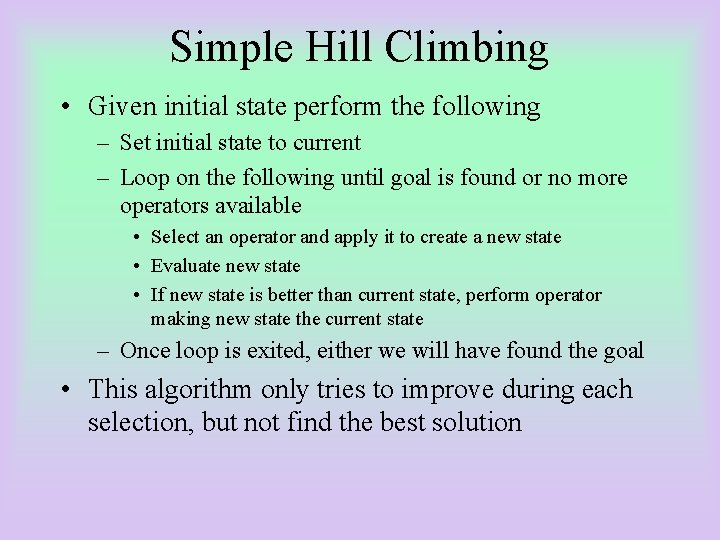 Simple Hill Climbing • Given initial state perform the following – Set initial state