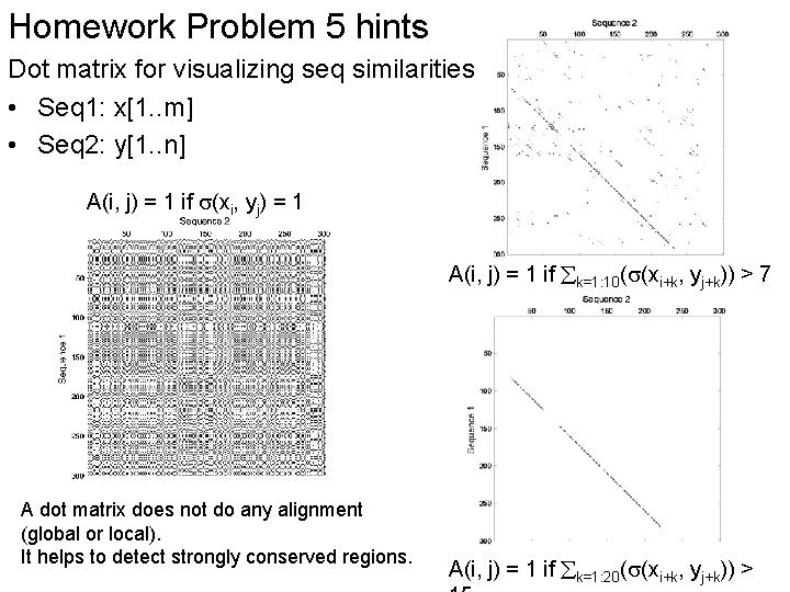 Homework Problem 5 hints Dot matrix for visualizing seq similarities • Seq 1: x[1. Homework Problem 5 hints Dot matrix for visualizing seq similarities • Seq 1: x[1.