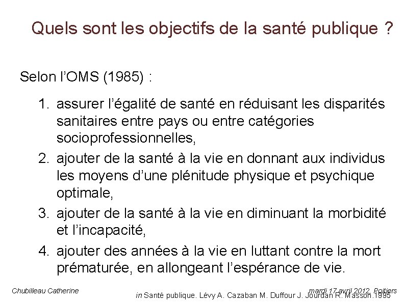 Quels sont les objectifs de la santé publique ? Selon l’OMS (1985) : 1.