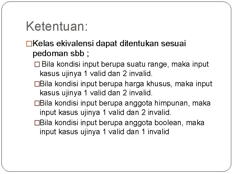 Ketentuan: �Kelas ekivalensi dapat ditentukan sesuai pedoman sbb ; � Bila kondisi input berupa