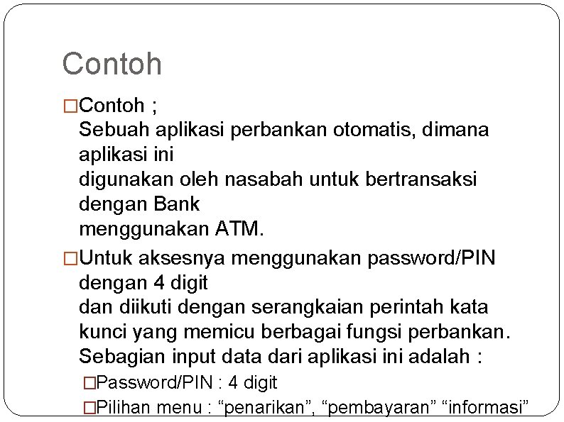 Contoh �Contoh ; Sebuah aplikasi perbankan otomatis, dimana aplikasi ini digunakan oleh nasabah untuk