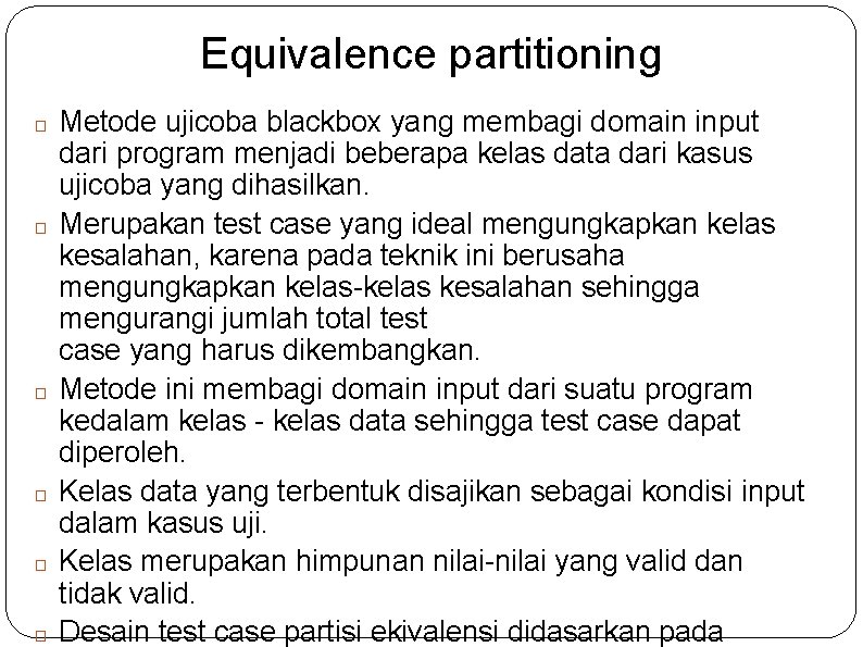 Equivalence partitioning � � � Metode ujicoba blackbox yang membagi domain input dari program