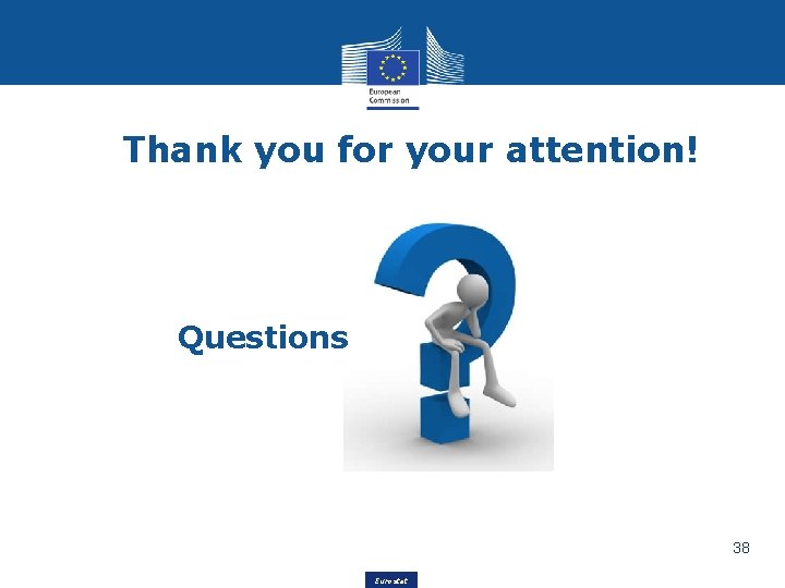 Thank you for your attention! Questions 38 Eurostat 