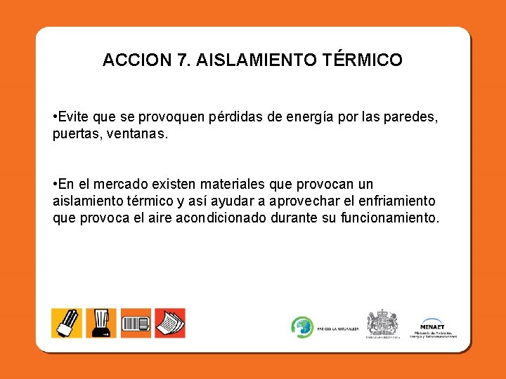 ACCION 7. AISLAMIENTO TÉRMICO • Evite que se provoquen pérdidas de energía por las