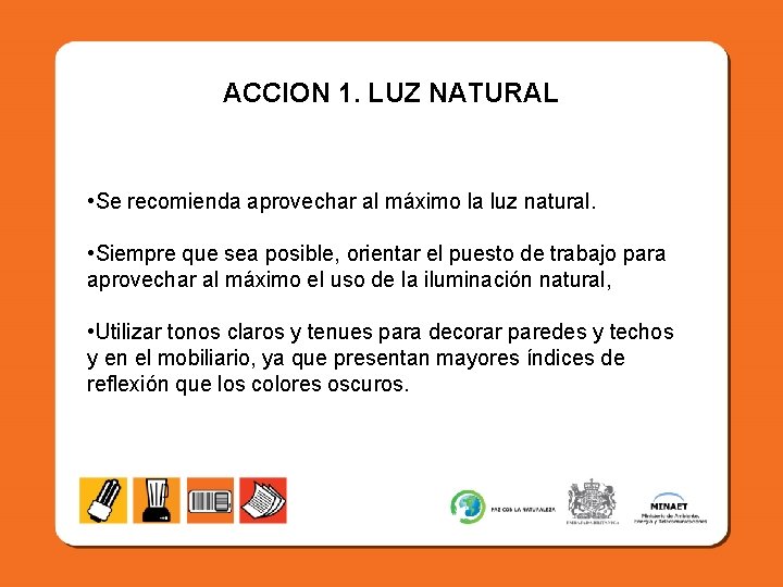 ACCION 1. LUZ NATURAL • Se recomienda aprovechar al máximo la luz natural. •