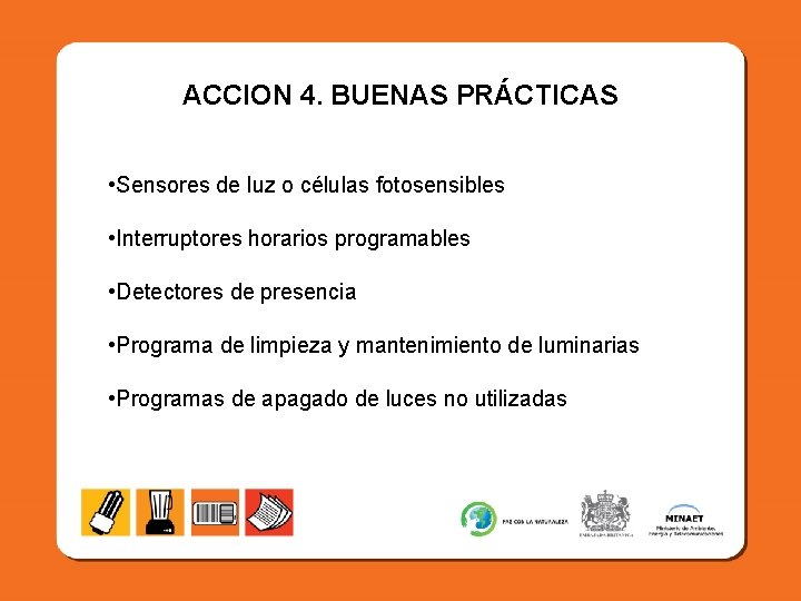 ACCION 4. BUENAS PRÁCTICAS • Sensores de luz o células fotosensibles • Interruptores horarios