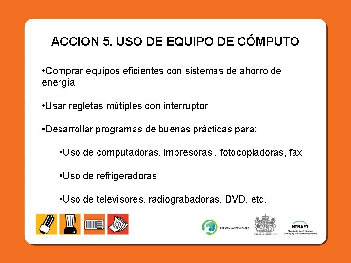 ACCION 5. USO DE EQUIPO DE CÓMPUTO • Comprar equipos eficientes con sistemas de