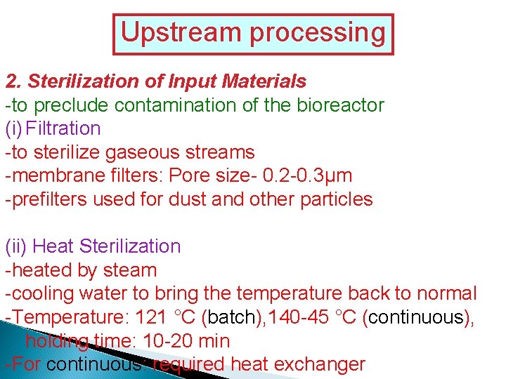 Upstream processing 2. Sterilization of Input Materials -to preclude contamination of the bioreactor (i)