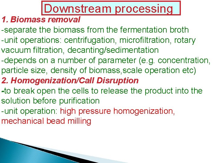 Downstream processing 1. Biomass removal -separate the biomass from the fermentation broth -unit operations: