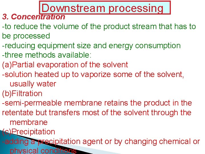 Downstream processing 3. Concentration -to reduce the volume of the product stream that has