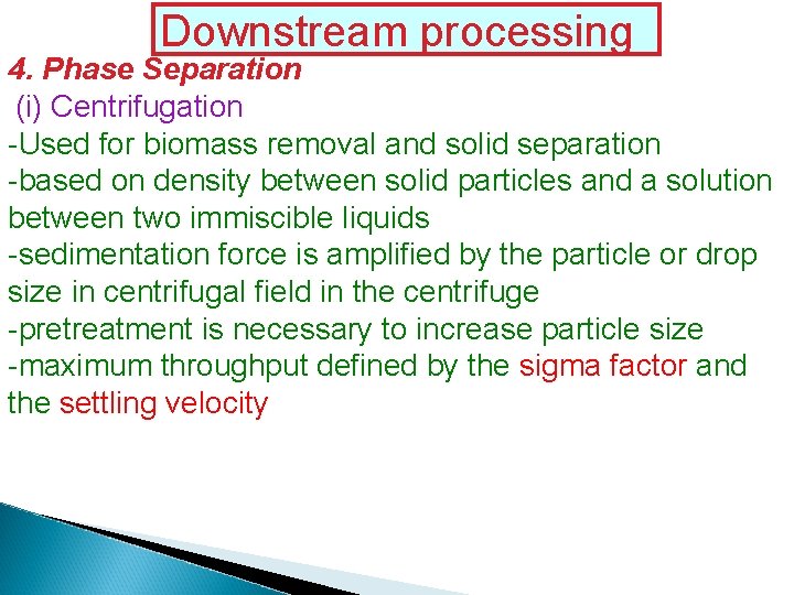Downstream processing 4. Phase Separation (i) Centrifugation -Used for biomass removal and solid separation