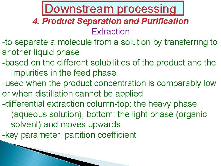 Downstream processing 4. Product Separation and Purification Extraction -to separate a molecule from a