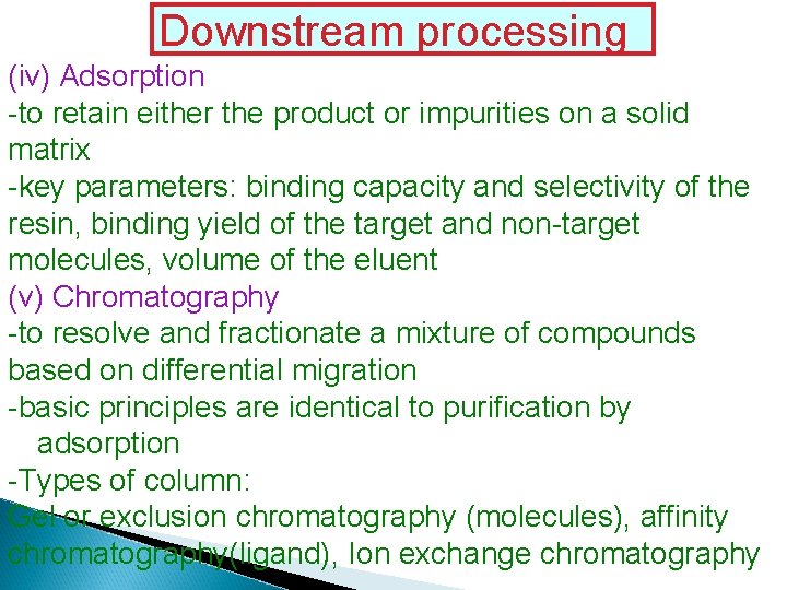 Downstream processing (iv) Adsorption -to retain either the product or impurities on a solid