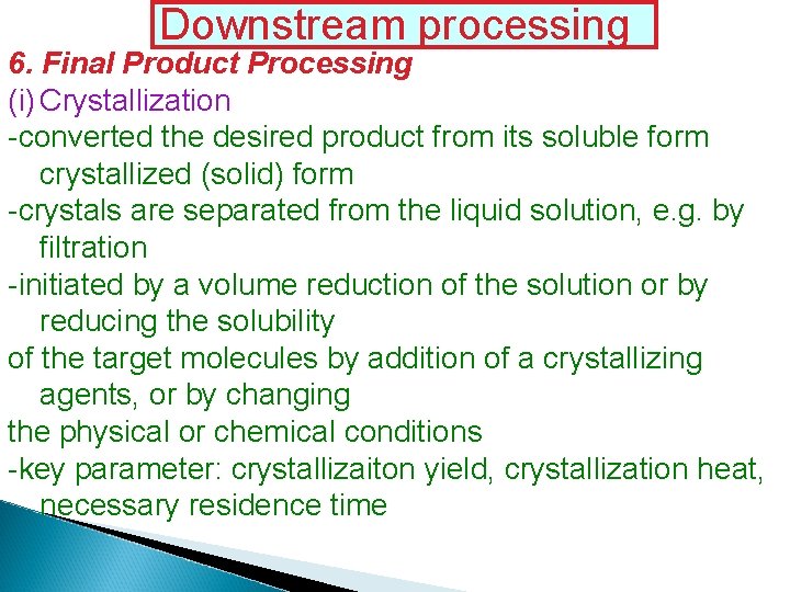 Downstream processing 6. Final Product Processing (i) Crystallization -converted the desired product from its