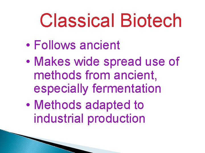 Classical Biotech • Follows ancient • Makes wide spread use of methods from ancient,