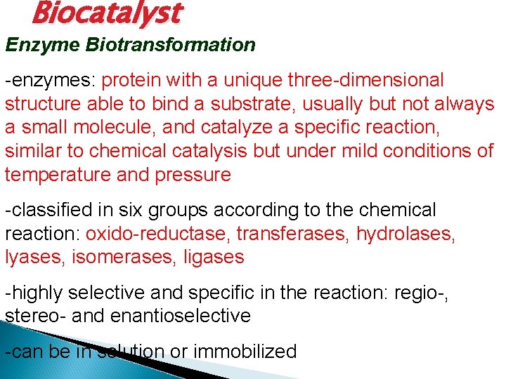 Biocatalyst Enzyme Biotransformation -enzymes: protein with a unique three-dimensional structure able to bind a
