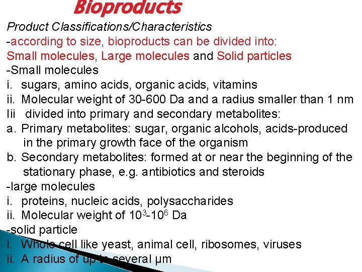 Bioproducts Product Classifications/Characteristics -according to size, bioproducts can be divided into: Small molecules, Large