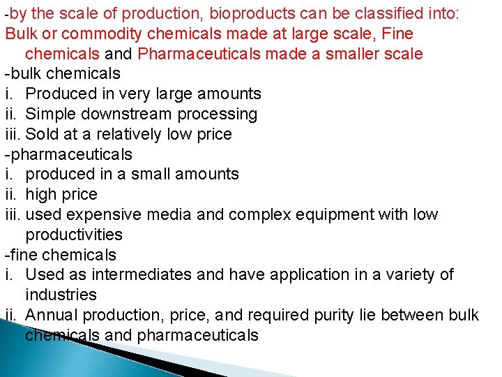 -by the scale of production, bioproducts can be classified into: Bulk or commodity chemicals