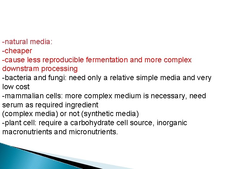 -natural media: -cheaper -cause less reproducible fermentation and more complex downstram processing -bacteria and
