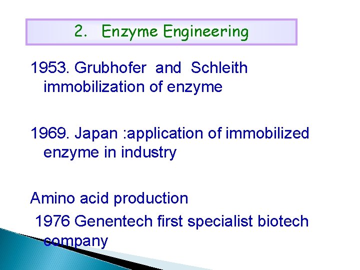 2. Enzyme Engineering 1953. Grubhofer and Schleith immobilization of enzyme 1969. Japan : application